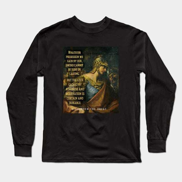 Alexander the great portrait and quote: Whatever possession we gain by our sword... Long Sleeve T-Shirt by artbleed